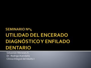Sebastián Meneses A.
Dr. RodrigoAvendaño
Clínica Integral del Adulto I
 