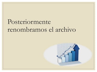 Posteriormente
renombramos el archivo
 