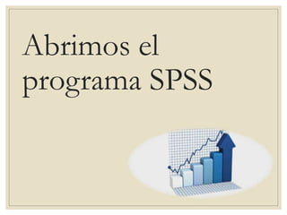 Abrimos el
programa SPSS
 