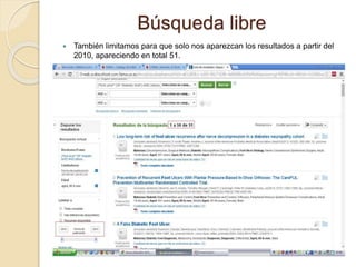 Búsqueda libre
 También limitamos para que solo nos aparezcan los resultados a partir del
2010, apareciendo en total 51.
 