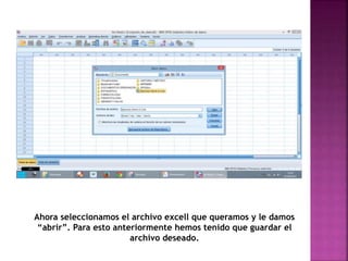 Ahora seleccionamos el archivo excell que queramos y le damos
“abrir”. Para esto anteriormente hemos tenido que guardar el
archivo deseado.
 