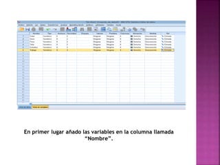En primer lugar añado las variables en la columna llamada
“Nombre”.
 