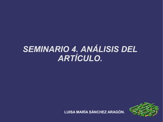 SEMINARIO 4. ANÁLISIS DEL
ARTÍCULO.
LUISA MARÍA SÁNCHEZ ARAGÓN.
 