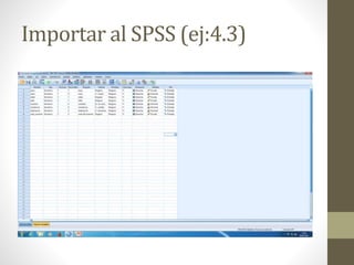 Importar al SPSS (ej:4.3)