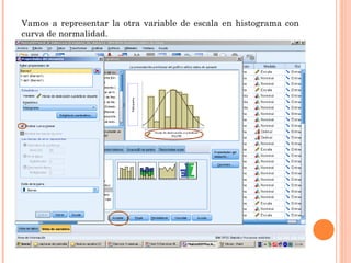 Vamos a representar la otra variable de escala en histograma con
curva de normalidad.
 
