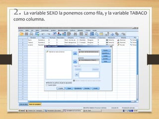 2. La variable SEXO la ponemos como fila, y la variable TABACO 
como columna. 
 