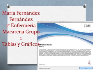 María Fernández
Fernández
1º Enfermería
Macarena Grupo
1
Tablas y Gráficos
 