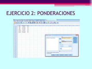 EJERCICIO 2: PONDERACIONES
 