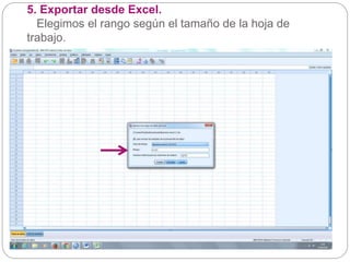 5. Exportar desde Excel.
Elegimos el rango según el tamaño de la hoja de
trabajo.