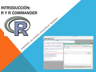 INTRODUCCIÓN:
R Y R COMMANDER
 