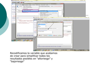 Recodificamos la variable que acabamos
de crear para simplificar todos los
resultados posibles en “altoriesgo” y
“bajoriesgo”