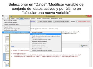 Seleccionar en “Datos”,”Modificar variable del
conjunto de datos activos y por último en
“cálcular una nueva variable”
 
