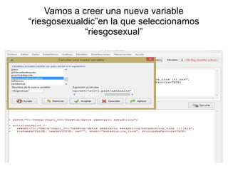 Vamos a creer una nueva variable
“riesgosexualdic”en la que seleccionamos
“riesgosexual”
 