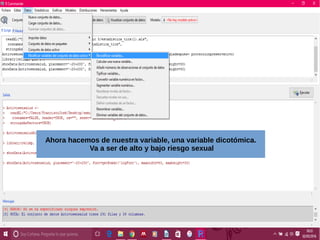 Ahora hacemos de nuestra variable, una variable dicotómica.
Va a ser de alto y bajo riesgo sexual
 