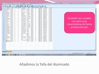 Añadimos la Talla del Alumnado
Al añadir una variable,
me salen unas
características de forma
predeterminada.
 