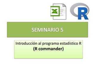 Introducción al programa estadístico R
(R commander)
 