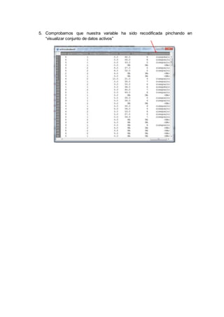 5. Comprobamos que nuestra variable ha sido recodificada pinchando en
“visualizar conjunto de datos activos”