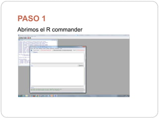 PASO 1
Abrimos el R commander
 