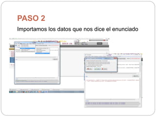 PASO 2
Importamos los datos que nos dice el enunciado
 