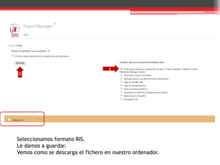 1
2
Seleccionamos formato RIS.
Le damos a guardar.
Vemos como se descarga el fichero en nuestro ordenador.
 