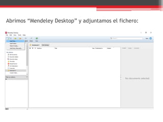 Abrimos “Mendeley Desktop” y adjuntamos el fichero:
 