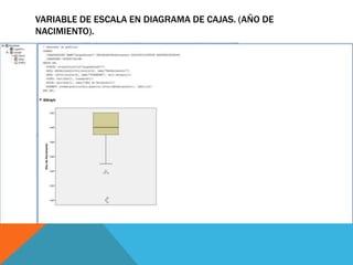 VARIABLE DE ESCALA EN DIAGRAMA DE CAJAS. (AÑO DE
NACIMIENTO).
 