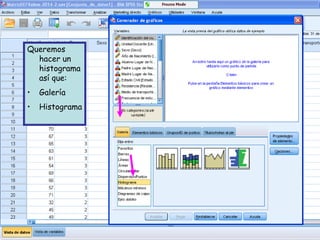 Queremos
hacer un
histograma
así que:
• Galería
• Histograma
 