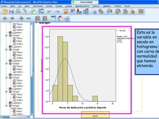 Esta es la
variable en
escala en
histograma y
con curva de
normalidad
que hemos
obtenido.
 
