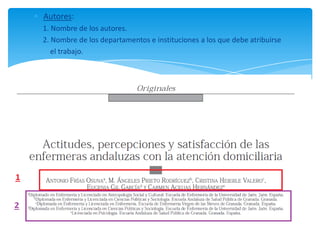 Autores:
1. Nombre de los autores.
2. Nombre de los departamentos e instituciones a los que debe atribuirse
el trabajo.
 