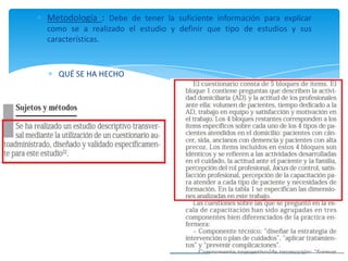 Metodología : Debe de tener la suficiente información para explicar
como se a realizado el estudio y definir que tipo de estudios y sus
características.
QUÉ SE HA HECHO
 