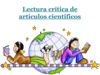 Lectura crítica de
artículos científicos
 