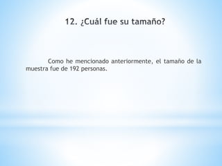 Como he mencionado anteriormente, el tamaño de la
muestra fue de 192 personas.
 