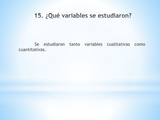 Se estudiaron tanto variables cualitativas como
cuantitativas.
 