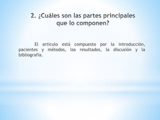 El articulo está compuesto por la introducción,
pacientes y métodos, los resultados, la discusión y la
bibliografía.
 