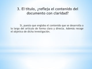Si, puesto que engloba el contenido que se desarrolla a
lo largo del artículo de forma clara y directa. Además recoge
el objetico de dicha investigación.
 