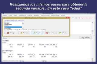 Realizamos los mismos pasos para obtener la
segunda variable . En este caso “edad”
 