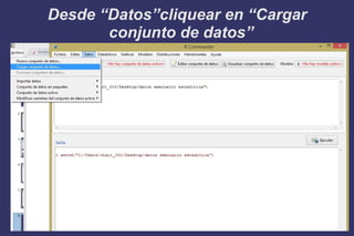 Desde “Datos”cliquear en “Cargar
conjunto de datos”
 