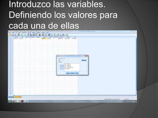 Introduzco las variables.
Definiendo los valores para
cada una de ellas
 