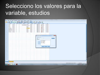 Selecciono los valores para la
variable, estudios
 