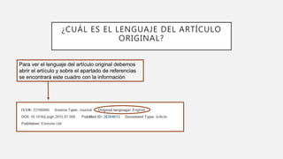 ¿CUÁL ES EL LENGUAJE DEL ARTÍCULO
ORIGINAL?
Para ver el lenguaje del artículo original debemos
abrir el artículo y sobre el apartado de referencias
se encontrará este cuadro con la información
 