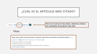 ¿CUÁL ES EL ARTÍCULO MÁS CITADO?
Para ver el artículo más citado, debemos ordenar
los resultados de acuerdo a las citas
Título:
 