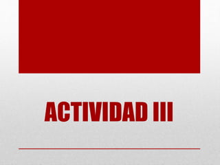 ACTIVIDAD III
 
