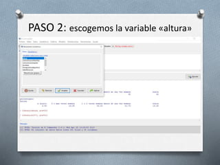 PASO 2: escogemos la variable «altura»
 