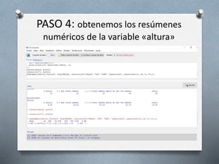 PASO 4: obtenemos los resúmenes
numéricos de la variable «altura»
 