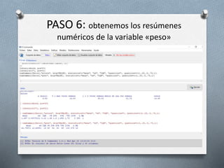 PASO 6: obtenemos los resúmenes
numéricos de la variable «peso»
 