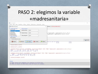 PASO 2: elegimos la variable
«madresanitaria»
 