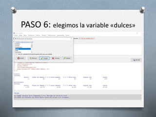 PASO 6: elegimos la variable «dulces»
 