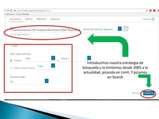 Introducimos nuestra estrategia de
búsqueda y la limitamos desde 2005 a la
actualidad, picando en Limit. Y picamos
en Search
 