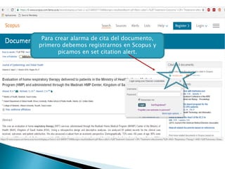 Para crear alarma de cita del documento,
primero debemos registrarnos en Scopus y
picamos en set citation alert.
 