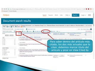 Para saber dentro del artículo más
citado, los dos más actuales que lo
citan, debemos marcar título del
artículo y picar en View Cited by
 